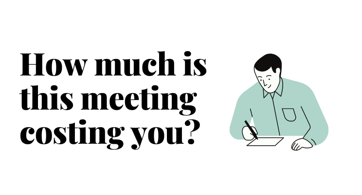 How much is this meeting costing you?