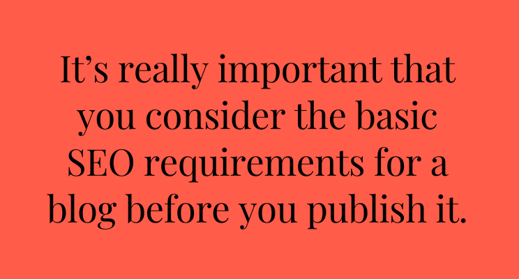 A orange graphic with black text that says: It’s really important that you consider the basic SEO requirements for a blog before you publish it.